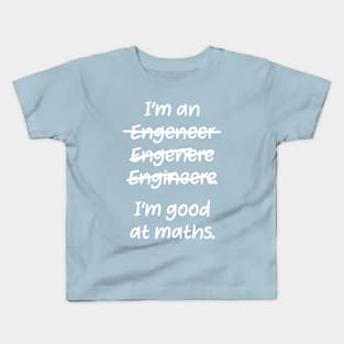 I&#39;m good at maths. enginere engineere enginere engineer Kids T-Shirt